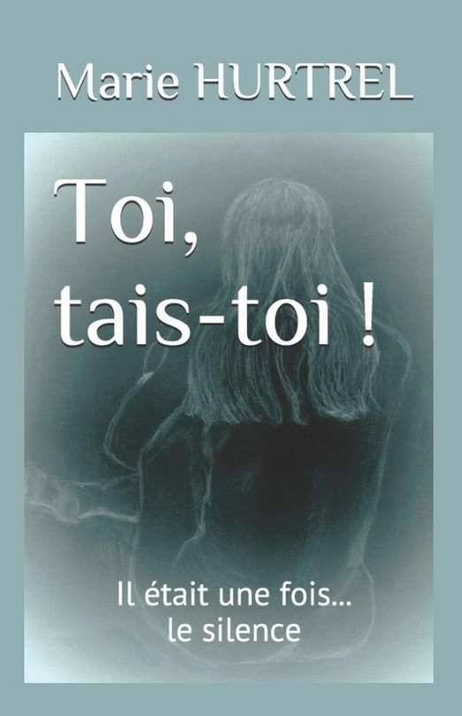 Toi, tais-toi ! Roman de Marie Hurtrel | préface Dr Salmona